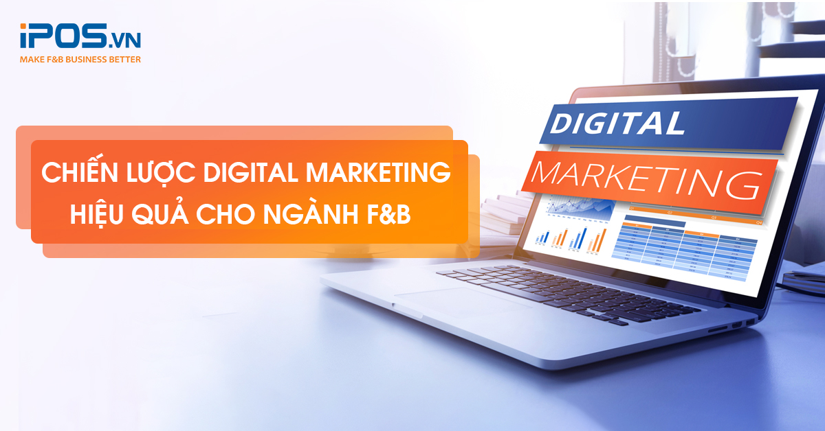 Chiến lược Digital Marketing hiệu quả cho ngành F&B