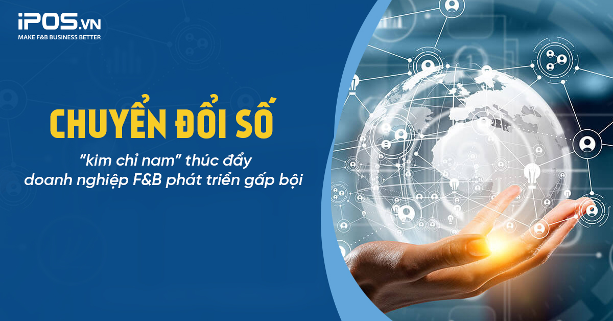 Chuyển đổi số – “kim chỉ nam” thúc đẩy doanh nghiệp F&B phát triển gấp bội