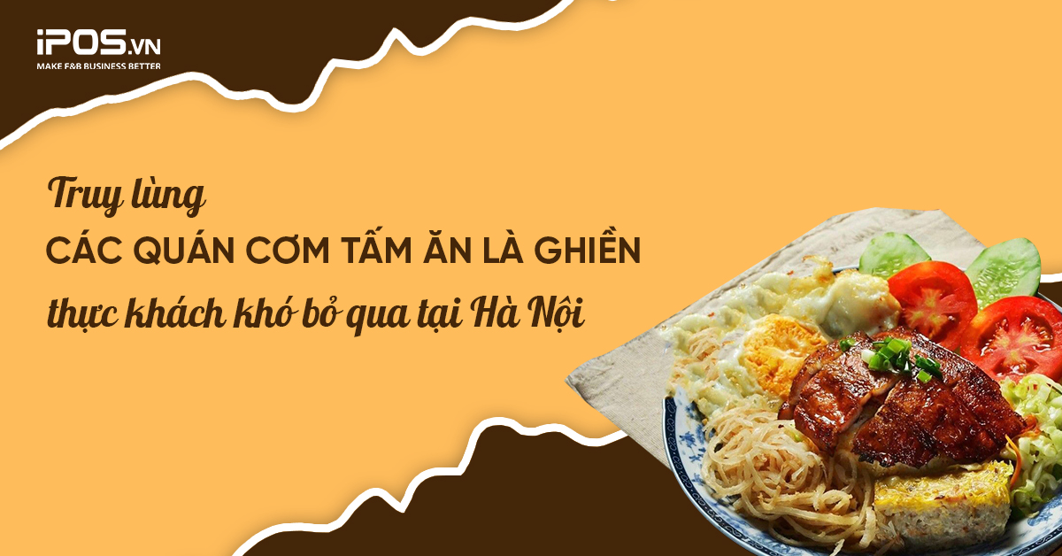 Truy lùng các quán cơm tấm ăn là ghiền, thực khách khó bỏ qua tại Hà Nội