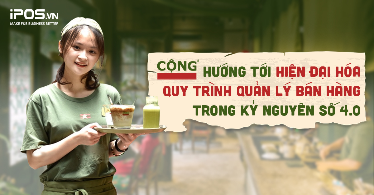 Cộng Cà phê hướng tới hiện đại hóa quy trình quản lý bán hàng trong kỷ nguyên số 4.0
