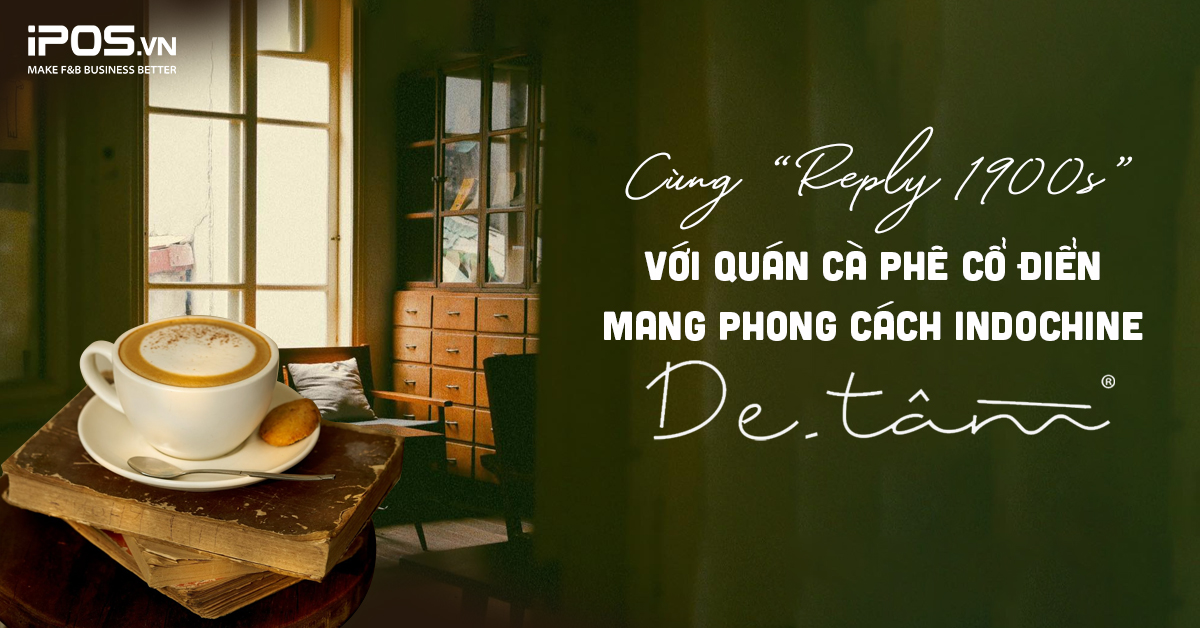 Cùng “reply 1900s” với quán cà phê cổ điển mang phong cách Indochine – de.Tầm