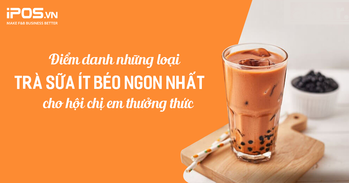 Điểm danh những loại trà sữa ít béo ngon nhất cho hội chị em thưởng thức