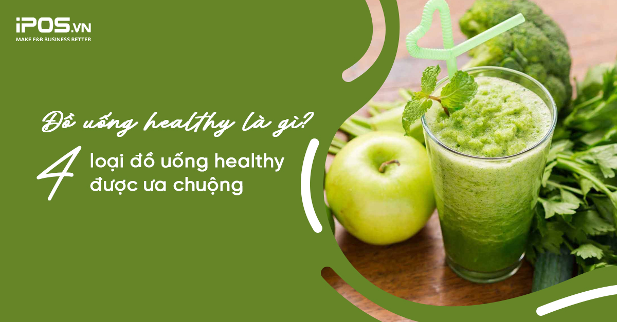 Đồ uống healthy là gì? 4 loại đồ uống healthy được ưa chuộng
