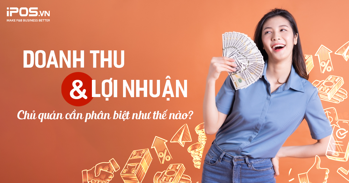 Doanh thu và lợi nhuận: Chủ quán cần phân biệt như thế nào?