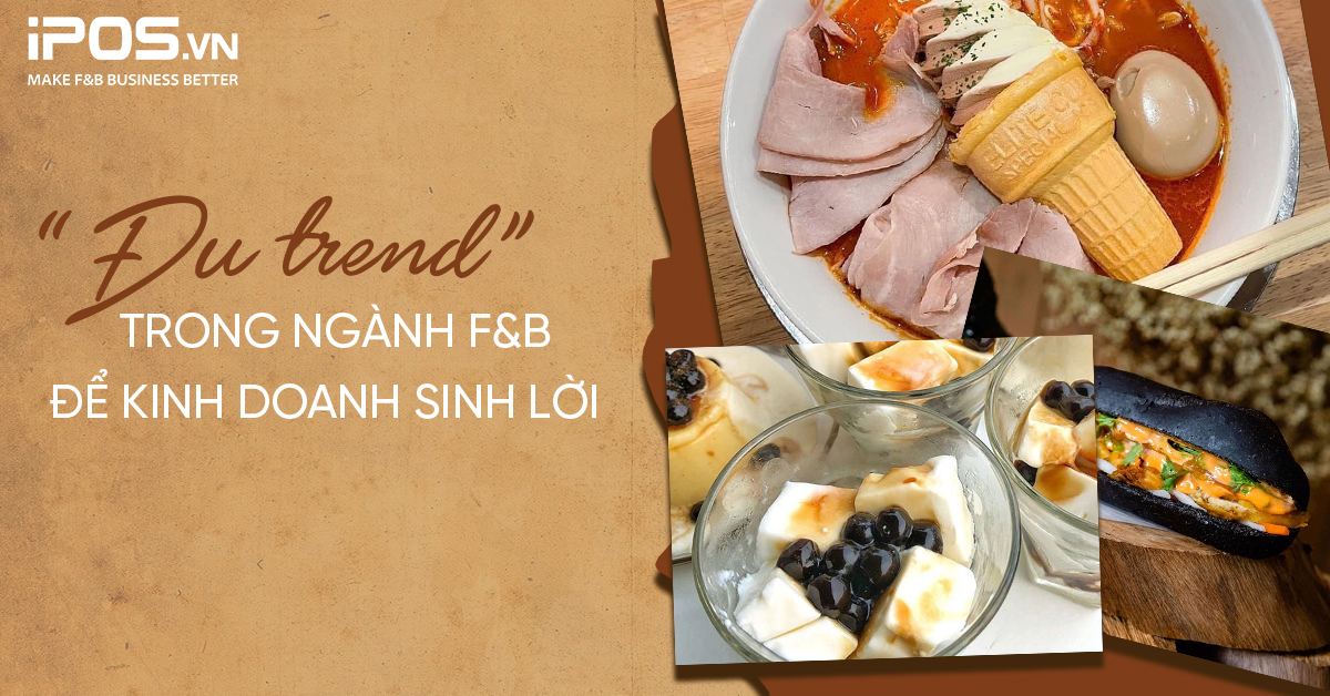 “Đu trend” trong ngành F&B để kinh doanh sinh lời