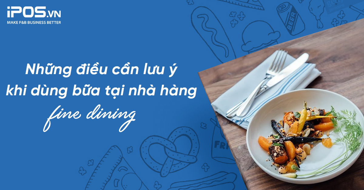 Những điều cần lưu ý khi dùng bữa tại nhà hàng fine dining