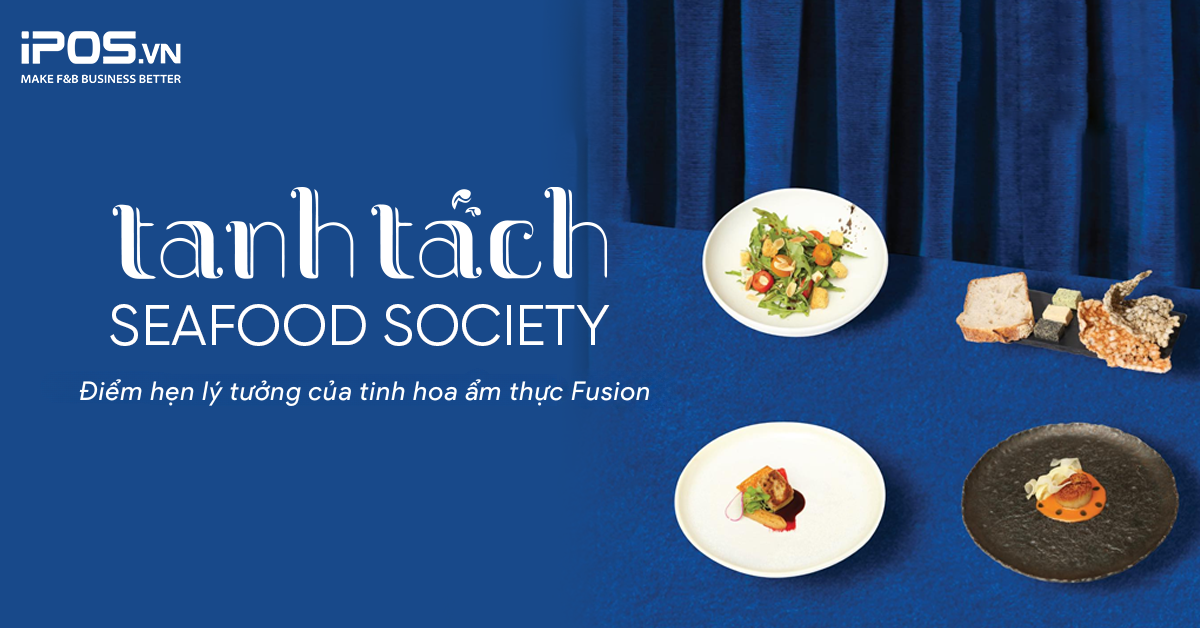 Tanh Tách Seafood Society: Điểm hẹn lý tưởng của tinh hoa ẩm thực Fusion