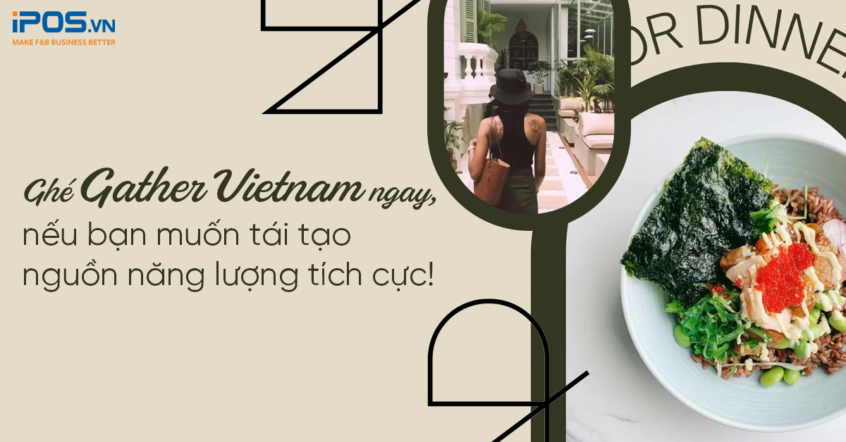 Ghé Gather Vietnam ngay, nếu bạn muốn tái tạo nguồn năng lượng tích cực!