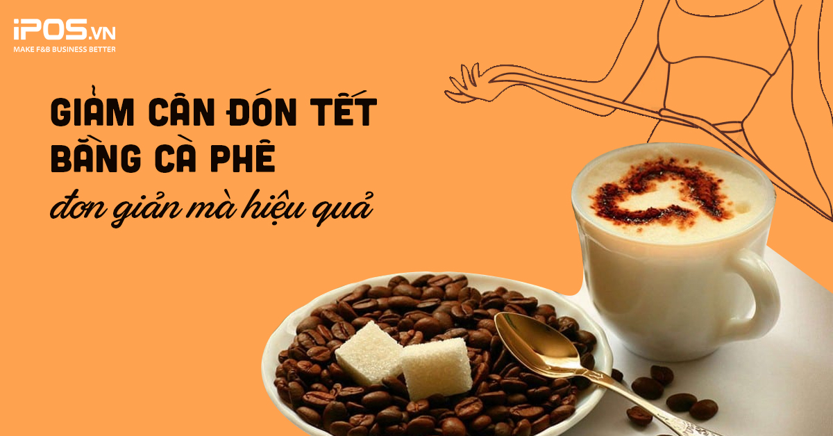 Giảm cân đón Tết bằng cà phê – đơn giản mà hiệu quả!
