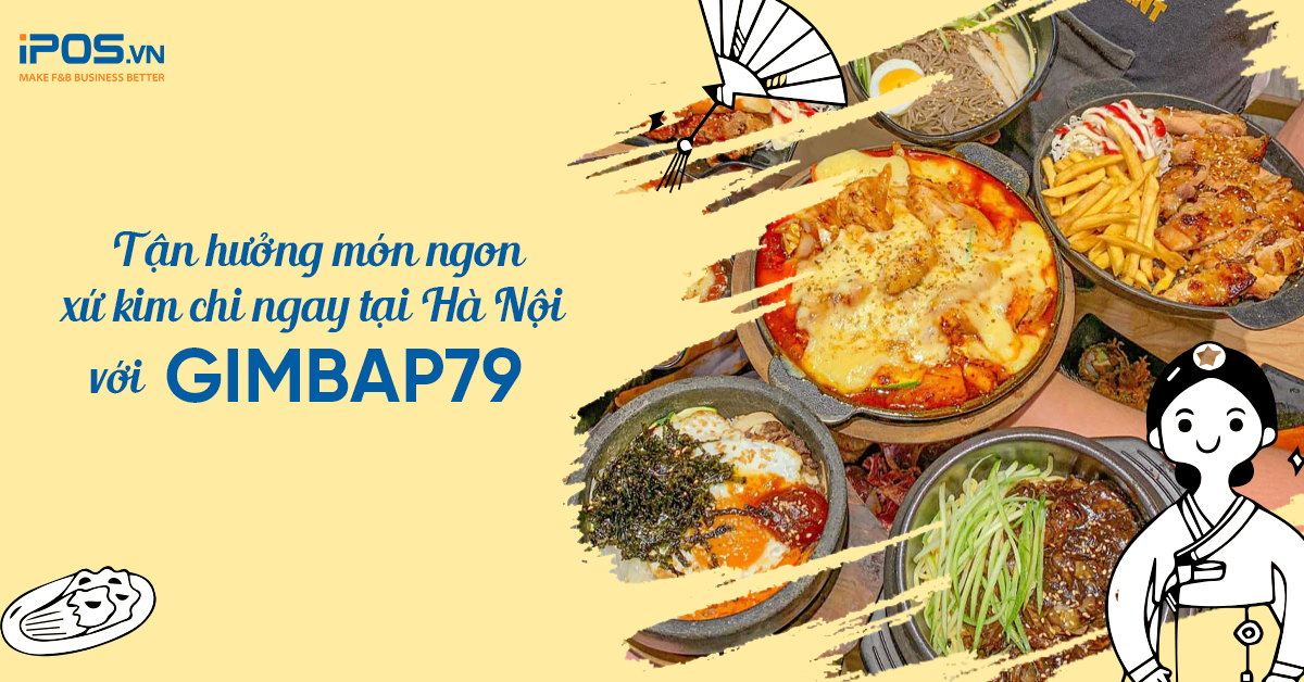 Tận hưởng món ngon xứ kim chi ngay tại Hà Nội với Gimbap79