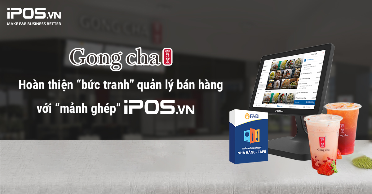 Gong Cha – Hoàn thiện “bức tranh” quản lý bán hàng với “mảnh ghép” iPOS.vn