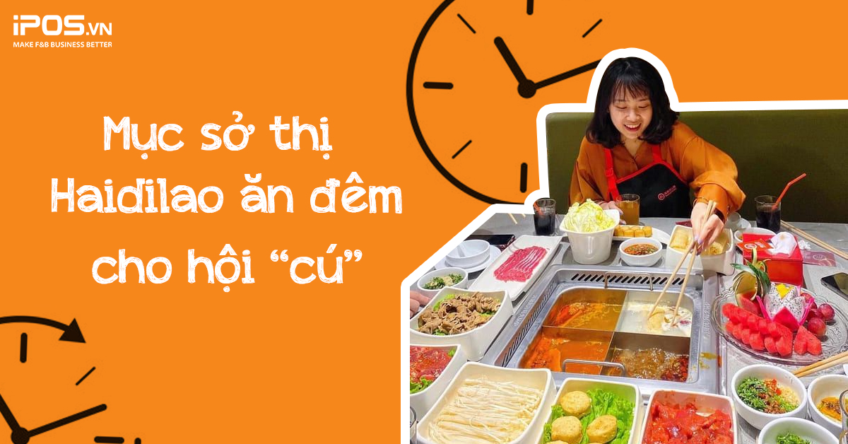 Mục sở thị Haidilao ăn đêm cho hội “cú”