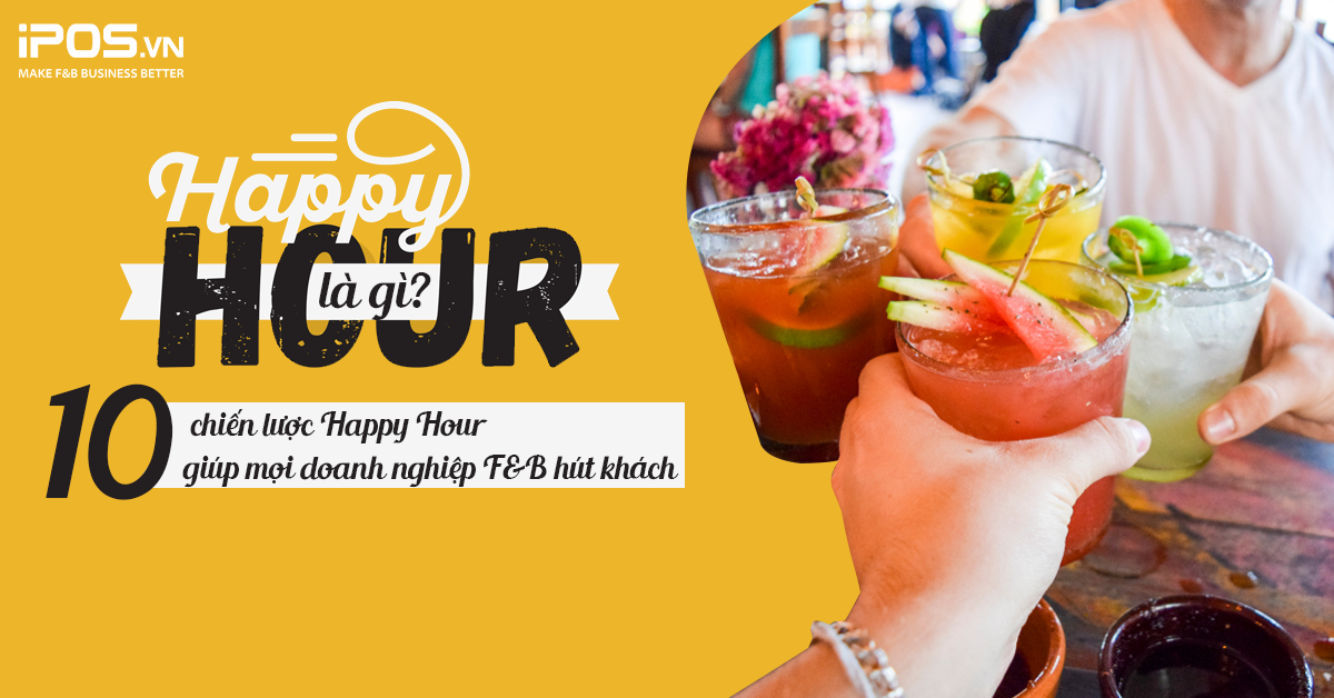 Happy Hour là gì? 10 chiến lược Happy Hour giúp mọi doanh nghiệp F&B hút khách
