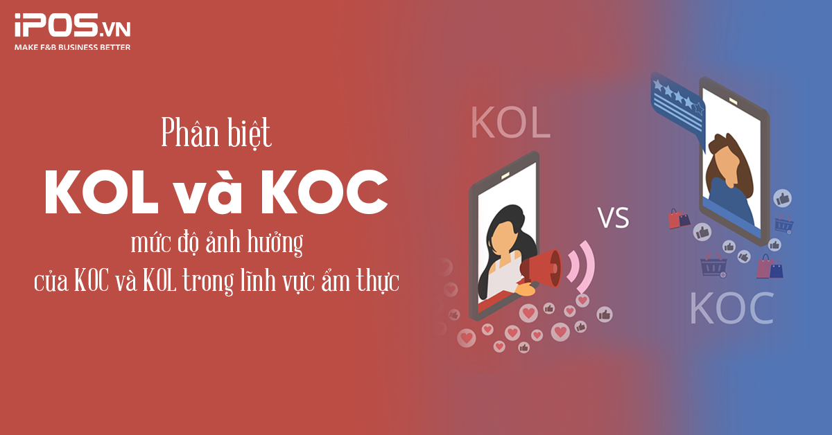 Phân biệt KOL và KOC, mức độ ảnh hưởng của KOL và KOC trong lĩnh vực ẩm thực