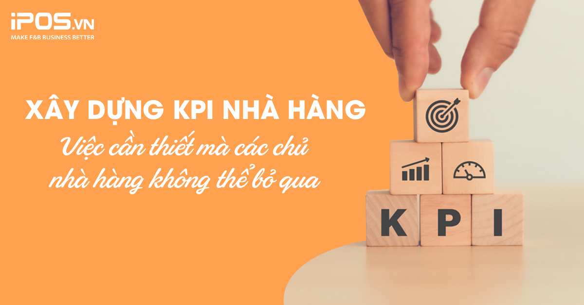 Xây dựng KPI nhà hàng: Việc cần thiết mà các chủ nhà hàng không thể bỏ qua