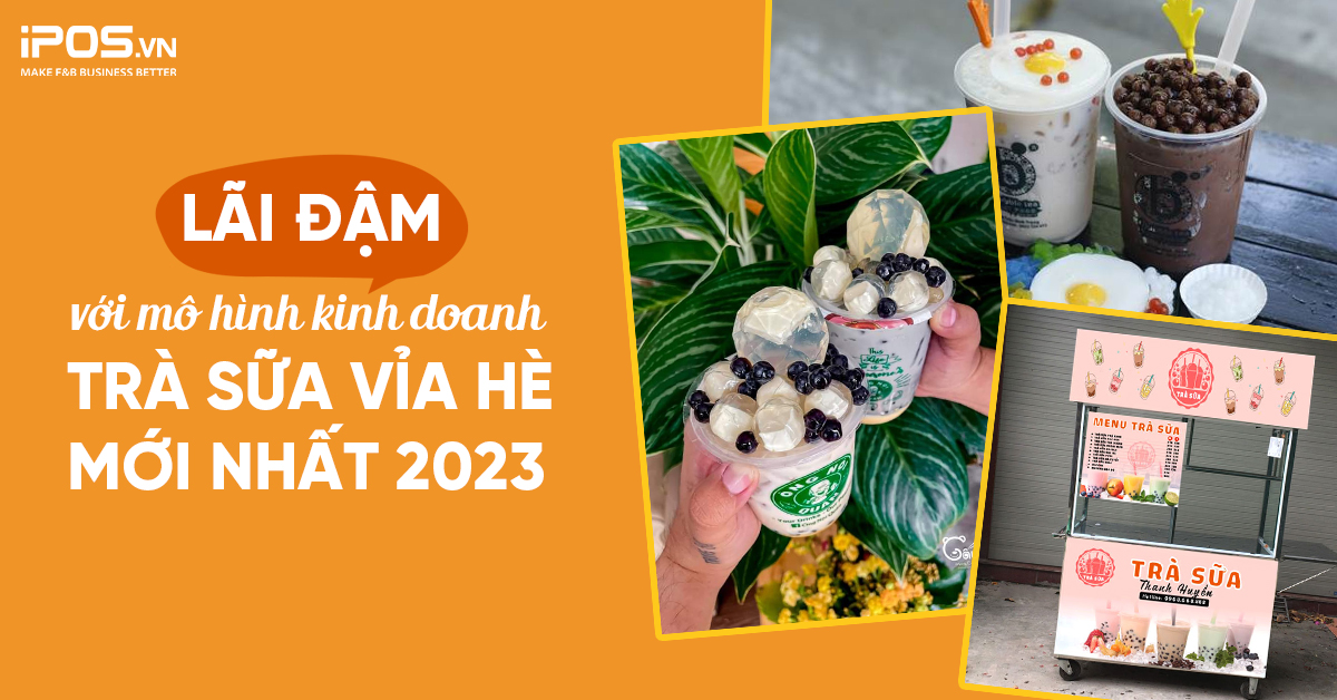 Lãi đậm với 5 mô hình kinh doanh trà sữa vỉa hè mới nhất 2023