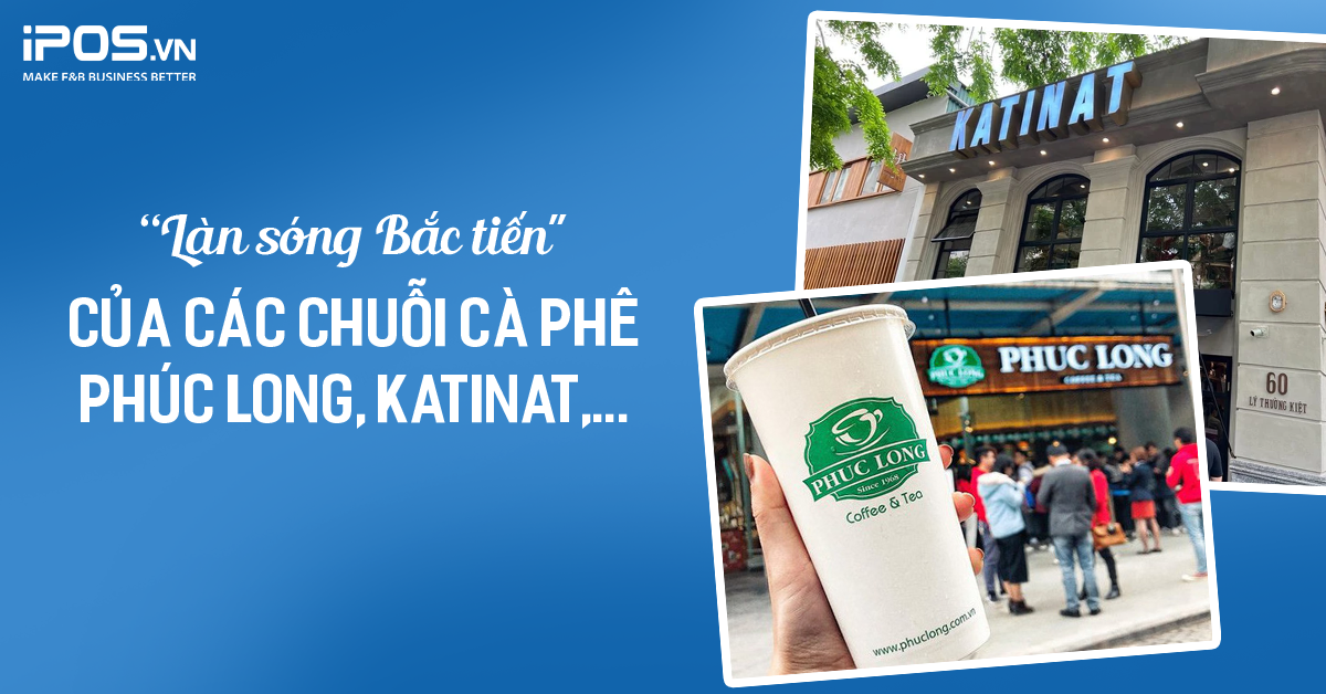 “Làn sóng Bắc tiến” của các chuỗi cà phê Phúc Long, Katinat,… – Người thành công rực rỡ, kẻ ngậm ngùi thất bại