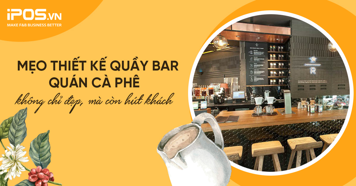 Mẹo thiết kế quầy bar quán cà phê – không chỉ đẹp, mà còn hút khách