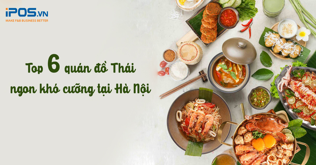 Top 6 quán đồ Thái ngon khó cưỡng tại Hà Nội