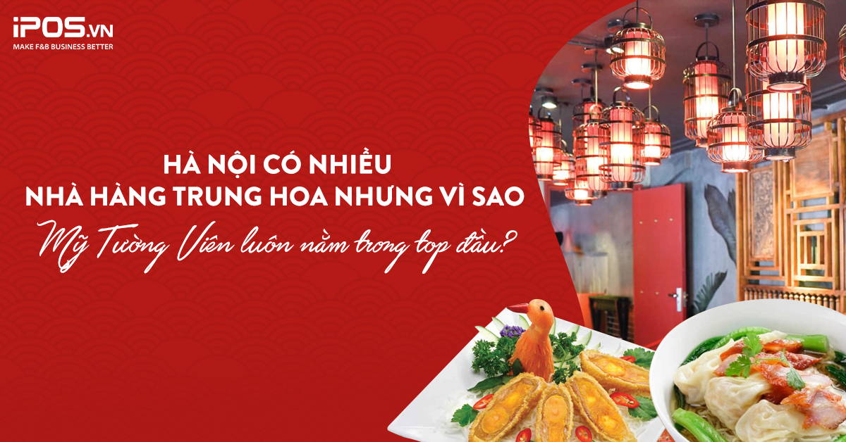 Hà Nội có nhiều nhà hàng Trung Hoa nhưng vì sao Mỹ Tường Viên luôn nằm trong top đầu?