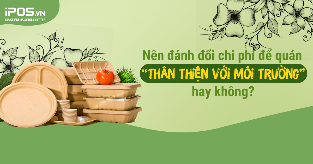 Nên đánh đổi chi phí để quán “thân thiện với môi trường” hay không?