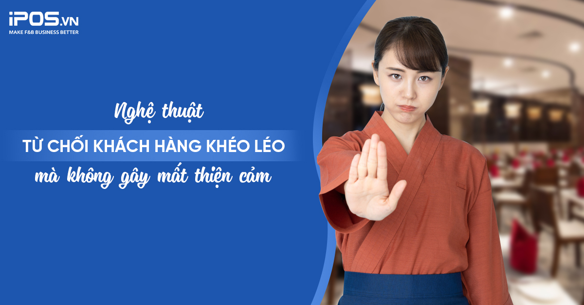 Nghệ thuật từ chối khách hàng khéo léo mà không gây mất thiện cảm