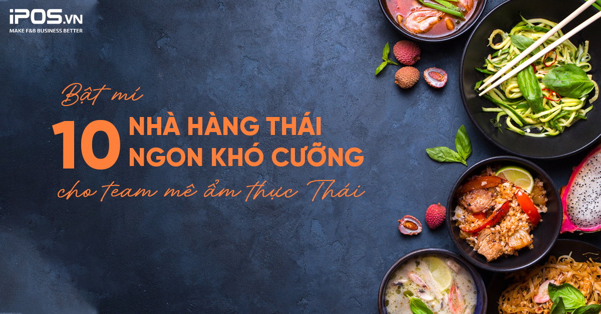 Bật mí top 10 nhà hàng Thái ngon khó cưỡng dành cho team mê ẩm thực Thái