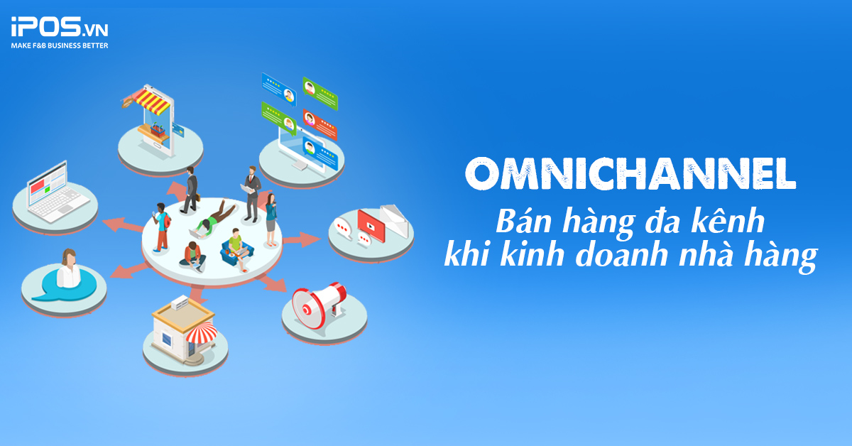 Chiến lược Omnichannel – bán hàng đa kênh giúp kinh doanh nhà hàng thành công