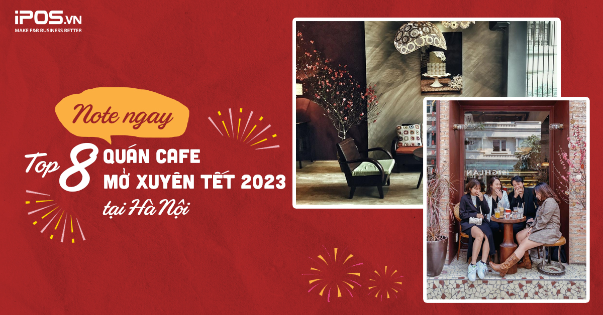 Note ngay top 8 quán cafe mở xuyên Tết 2023 tại Hà Nội