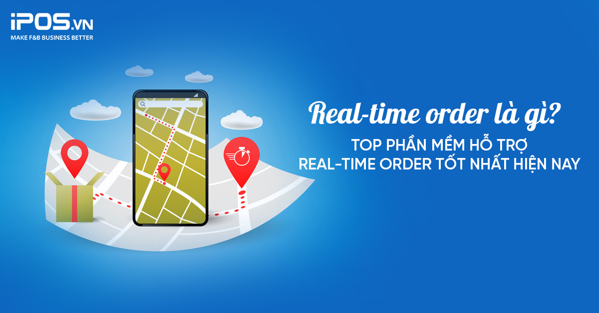Real-time order là gì? Top phần mềm hỗ trợ real-time order tốt nhất hiện nay