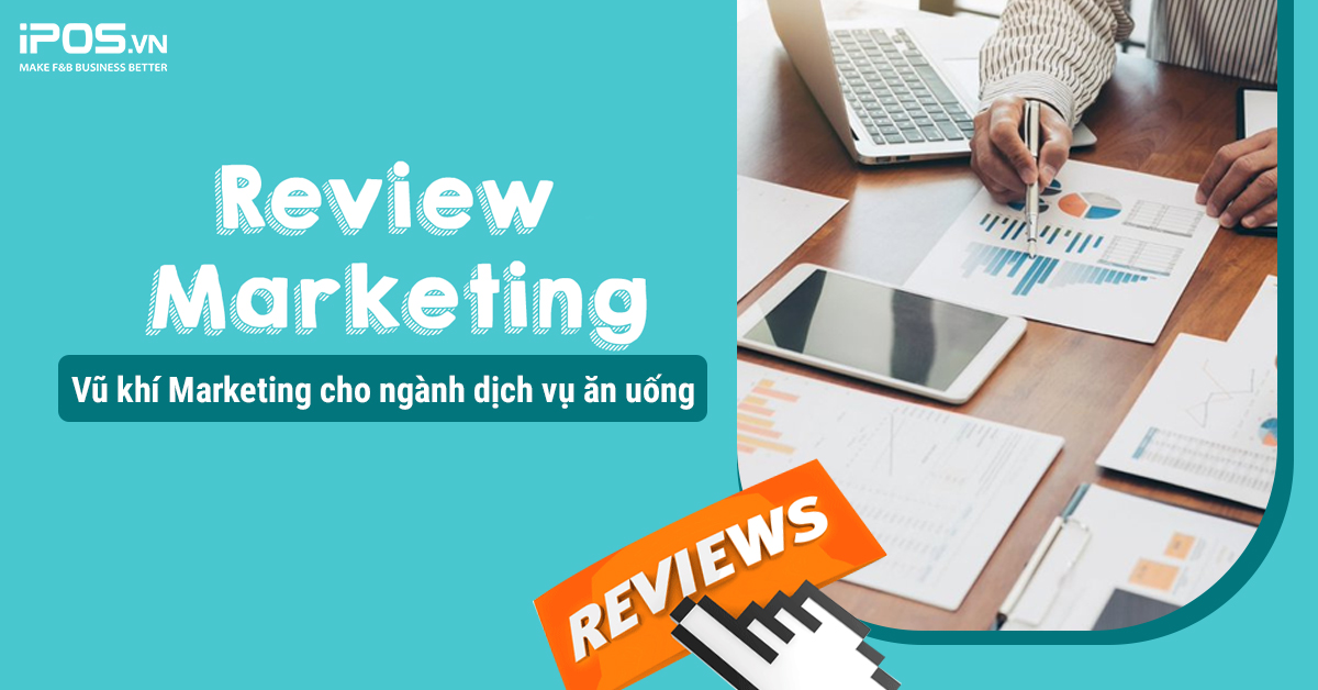 Review marketing – Vũ khí Marketing cho ngành dịch vụ ăn uống