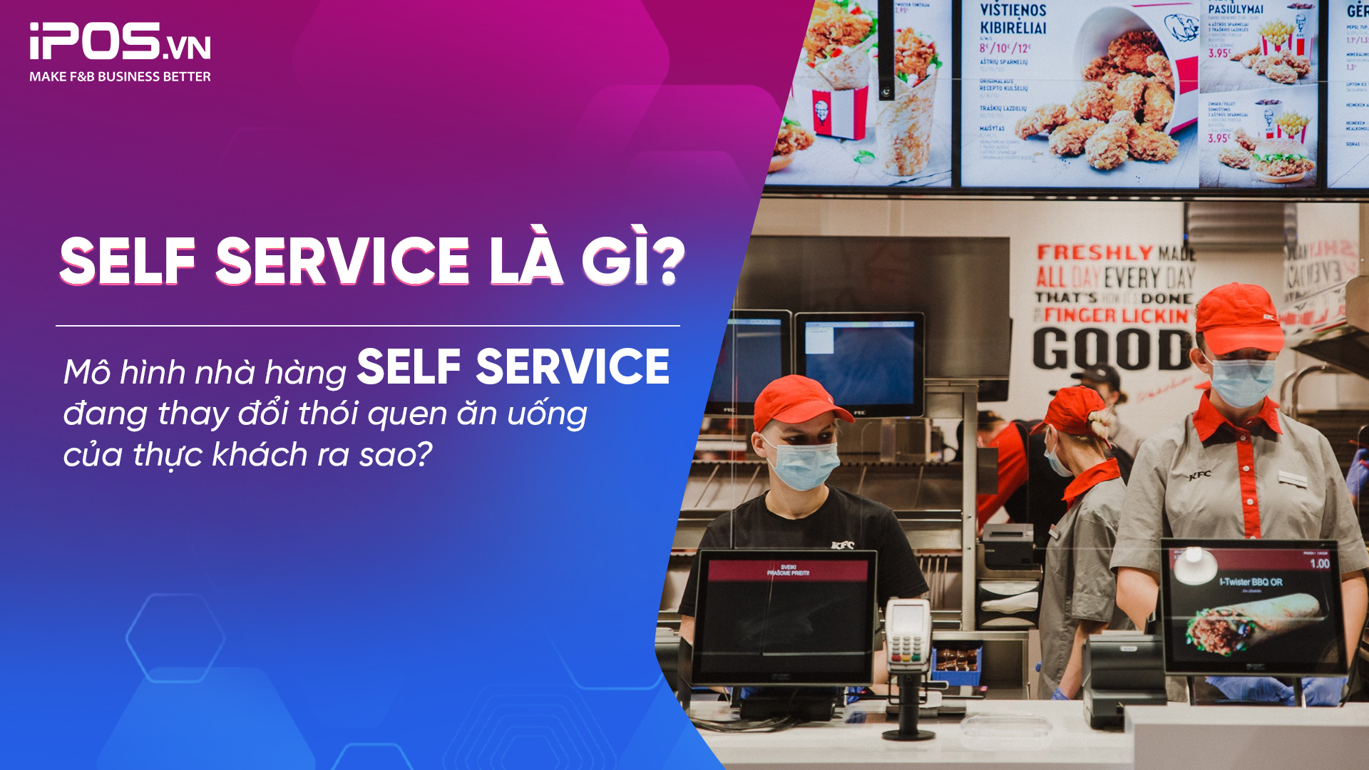 Self service là gì? Mô hình nhà hàng self service đang thay đổi thói quen ăn uống của thực khách ra sao?
