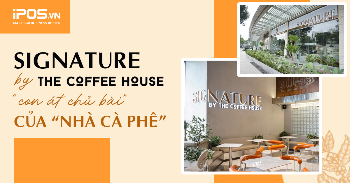 SIGNATURE by The Coffee House – “con át chủ bài” của “Nhà cà phê” trong phân khúc cao cấp