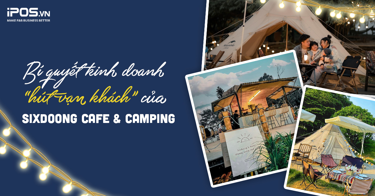 Bí quyết kinh doanh “hút vạn khách” của Sixdoong Cafe & Camping