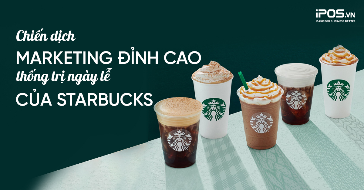 Chiến dịch Marketing đỉnh cao thống trị ngày lễ của Starbucks
