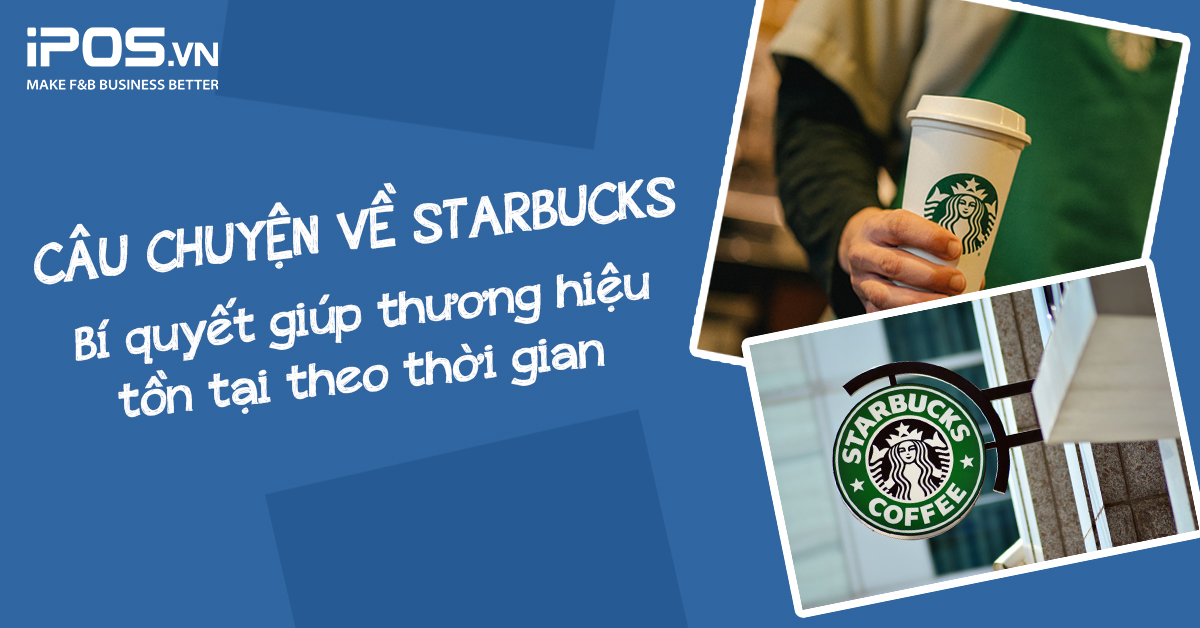 Câu chuyện về Starbucks – Bí quyết giúp thương hiệu tồn tại theo thời gian
