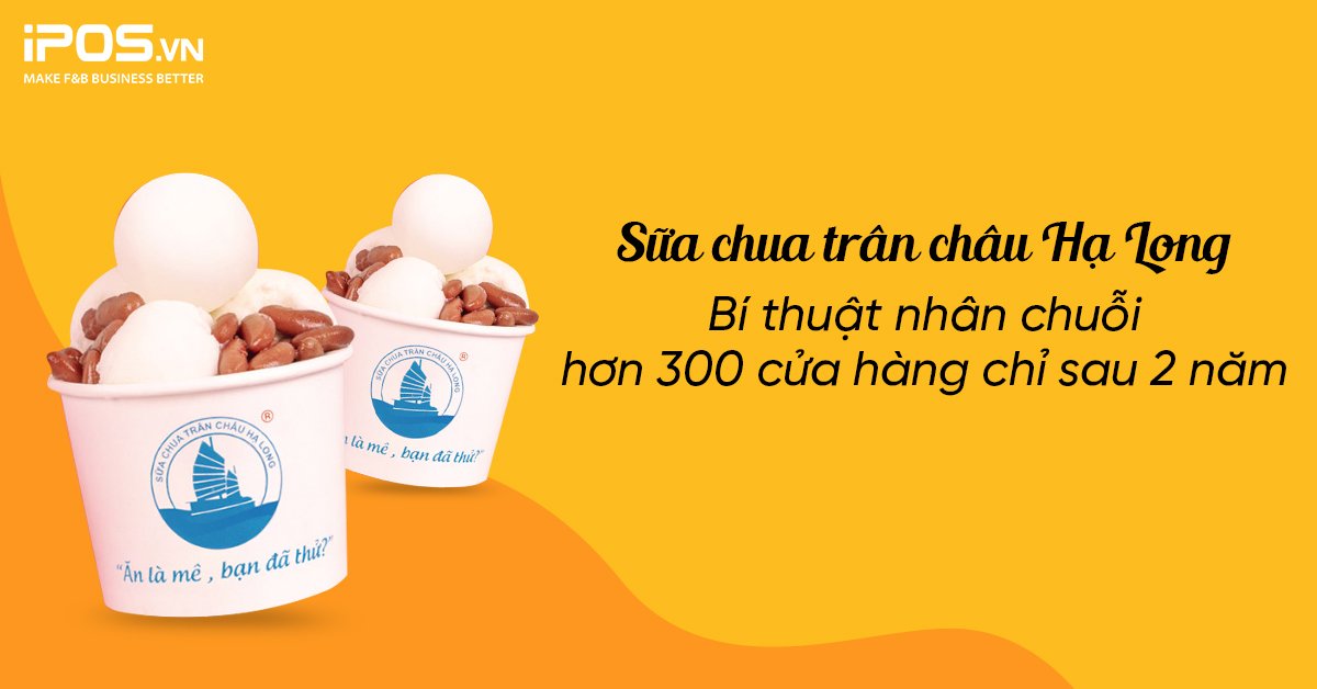 Sữa chua trân châu Hạ Long: Bí thuật nhân chuỗi 300 cửa hàng chỉ sau hơn 2 năm