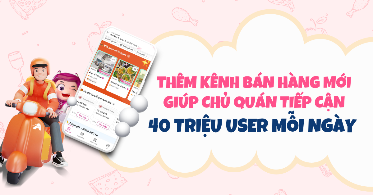 Thêm kênh bán hàng online mới giúp chủ quán tiếp cận 40 triệu khách hàng mỗi ngày