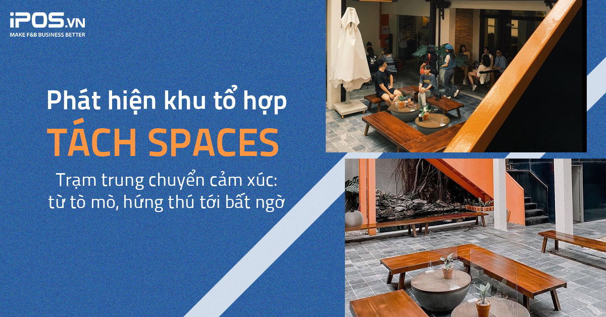 Phát hiện khu tổ hợp Tách Spaces – Trạm trung chuyển cảm xúc: từ tò mò, hứng thú tới bất ngờ