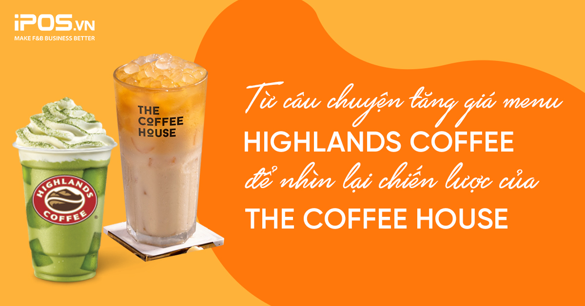 Từ câu chuyện tăng giá menu Highlands Coffee để nhìn lại chiến lược của The Coffee House