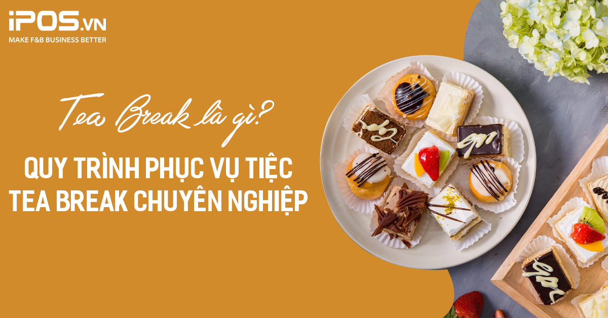 Tea Break là gì? Quy trình phục vụ tiệc Tea Break chuyên nghiệp