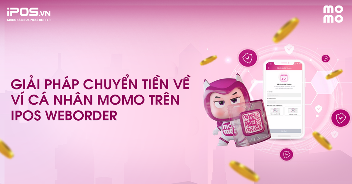 iPOS.vn kết nối MoMo – Giới thiệu Giải pháp Chuyển tiền về ví MoMo dành cho cá nhân trên iPOS WebOrder
