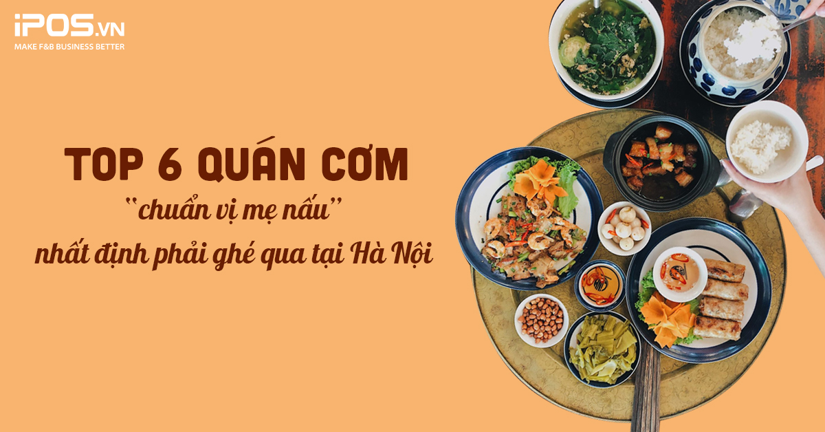 Top 6 quán cơm “chuẩn vị mẹ nấu” nhất định phải ghé qua tại Hà Nội