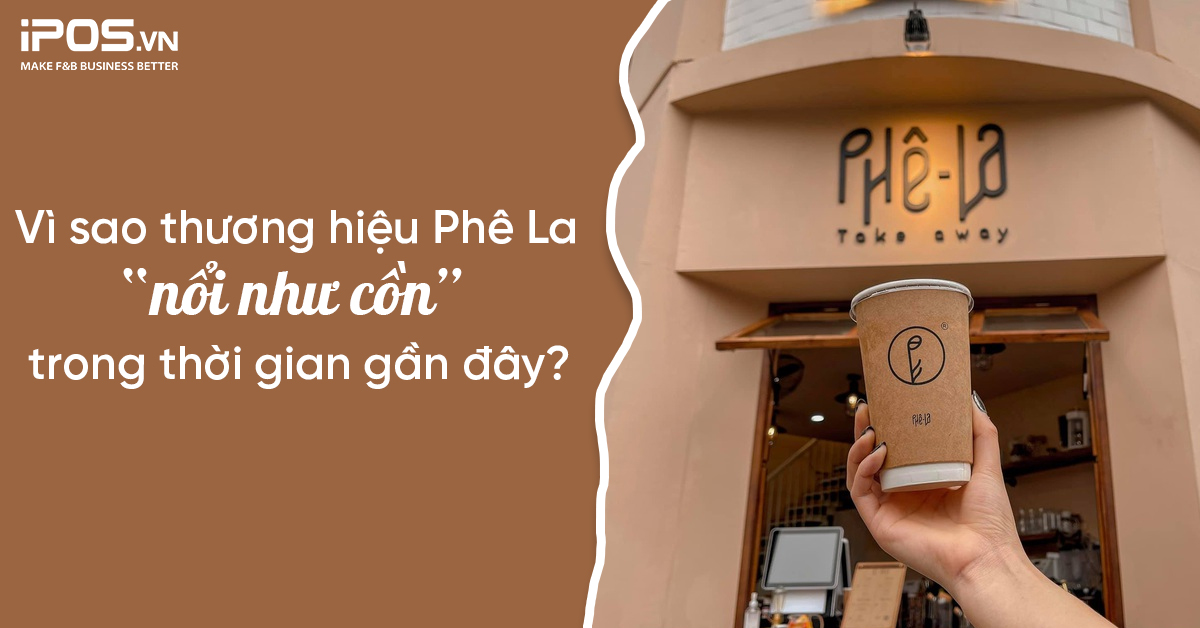 Vì sao thương hiệu Phê La “nổi như cồn” trong thời gian gần đây?