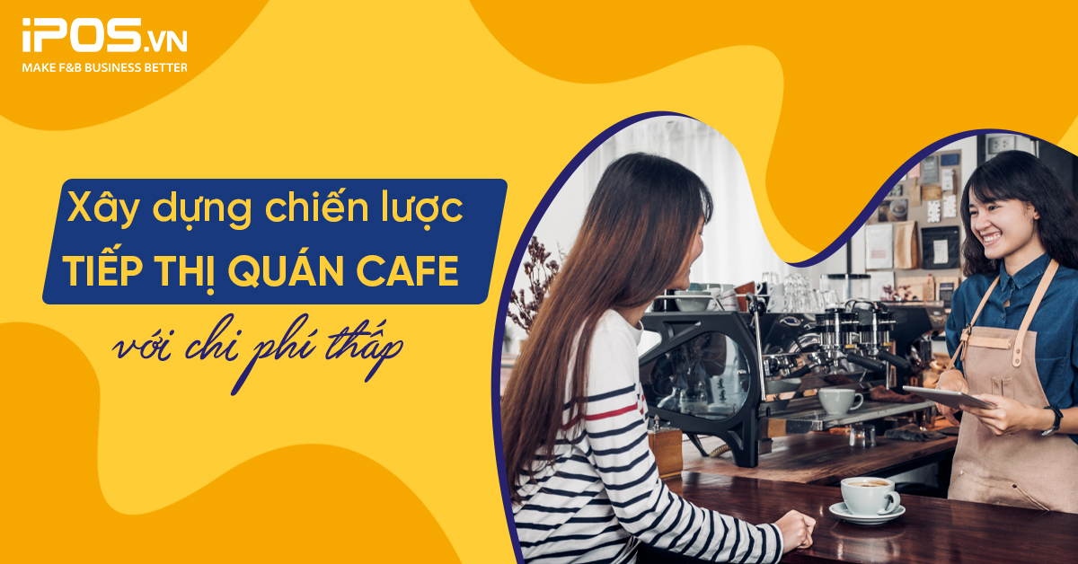 Xây dựng chiến lược tiếp thị quán cafe với chi phí thấp