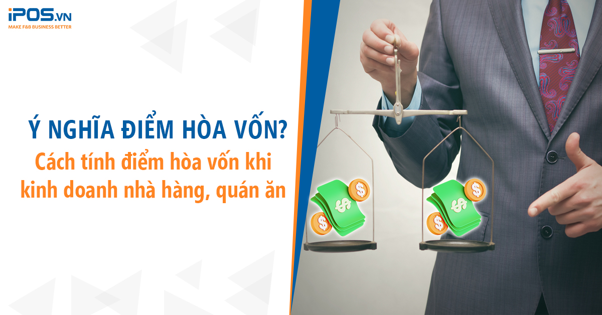 Ý nghĩa điểm hòa vốn? Cách tính điểm hòa vốn khi kinh doanh nhà hàng, quán ăn