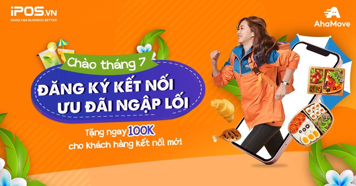 [iPOS x AhaMove] CHÀO THÁNG 7: “ĐĂNG KÝ KẾT NỐI – ƯU ĐÃI NGẬP LỐI”