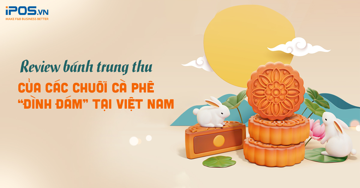 Review bánh trung thu của các chuỗi cà phê “đình đám” tại Việt Nam