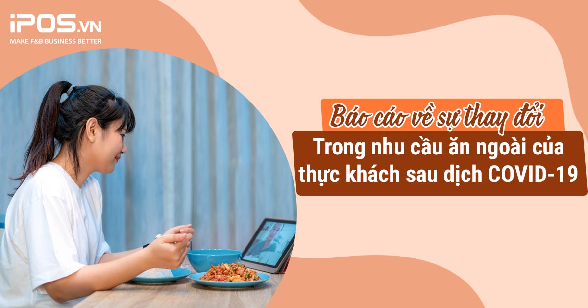 Báo cáo về sự thay đổi trong nhu cầu ăn ngoài của thực khách sau dịch COVID-19