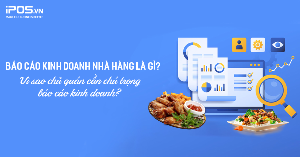 Báo cáo kinh doanh nhà hàng là gì? Vì sao chủ quán cần chú trọng báo cáo kinh doanh?